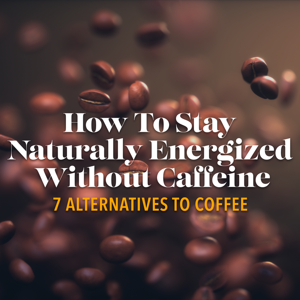 How To Stay Naturally Energized Without Caffeine