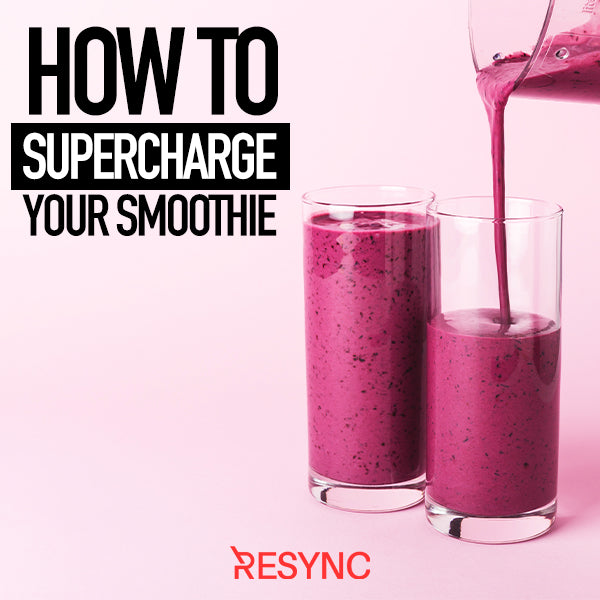 HOW TO SUPERCHARGE YOUR SMOOTHIE