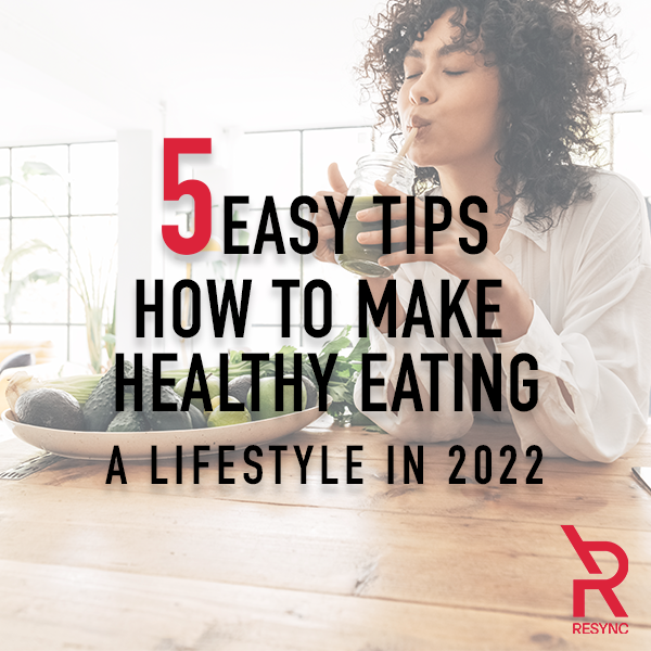 5 Easy Tips How To Make Healthy Eating a Lifestyle in 2022