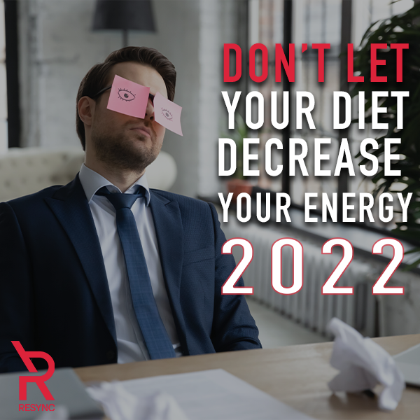 Don't Let Your Diet Decrease Your Energy In 2022