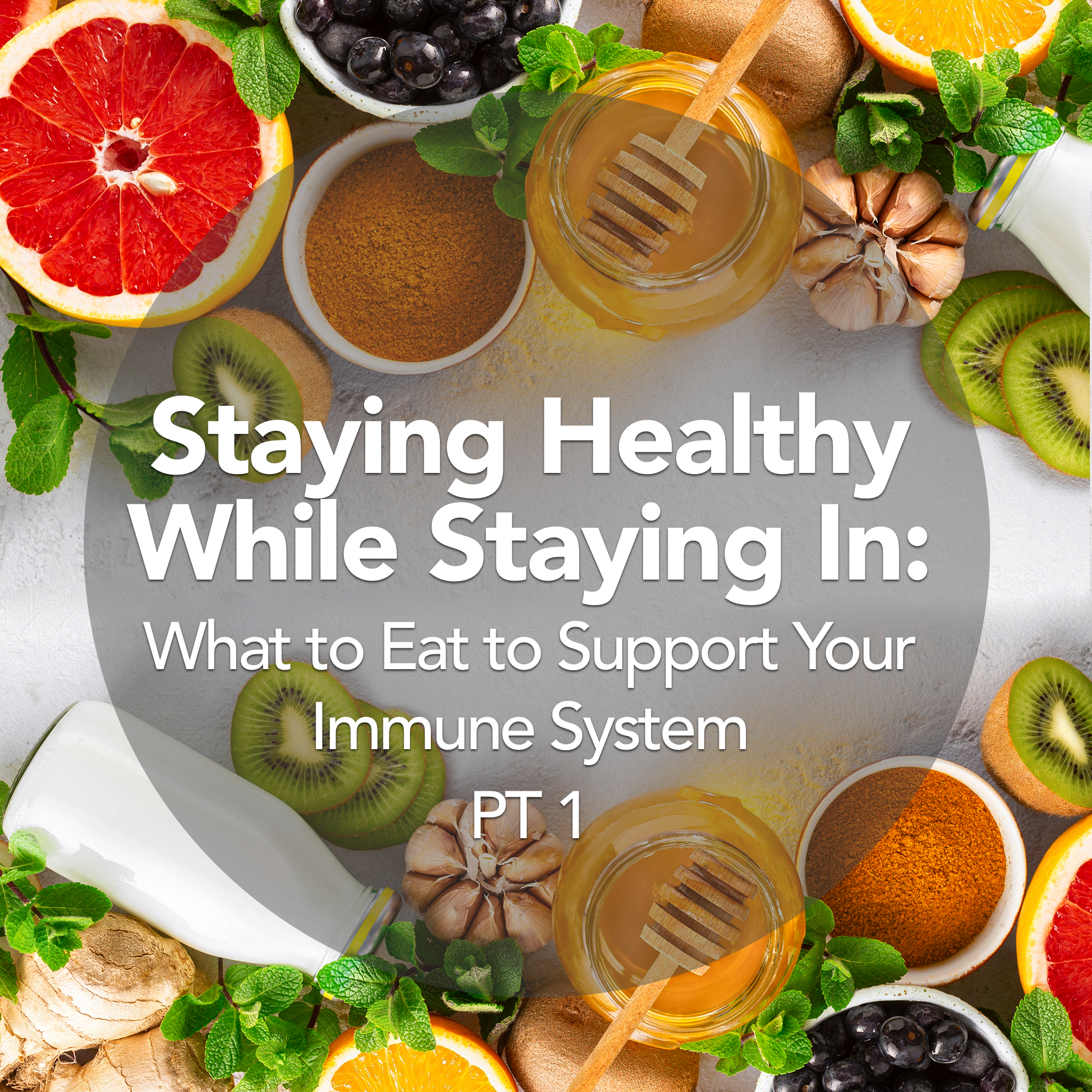 Stay In, Stay Healthy: What to Eat to Support Your Immune System PT 1