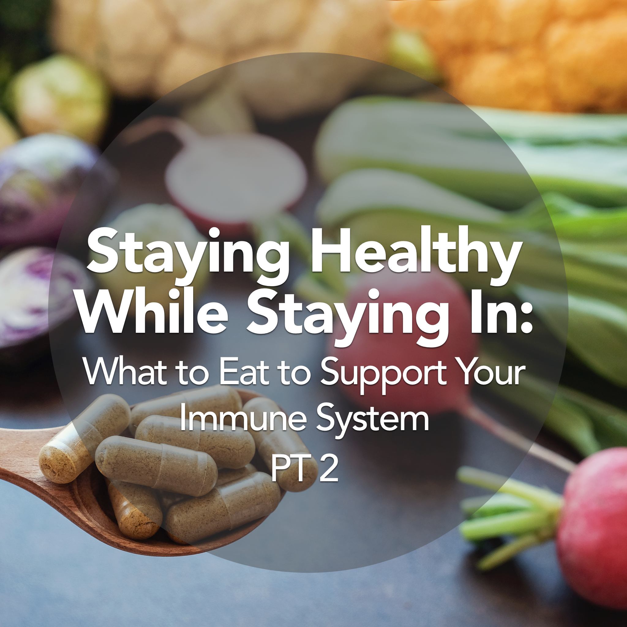 Stay In, Stay Healthy: What to Eat to Support Your Immune System PT 2