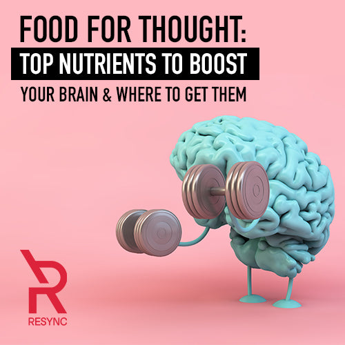 Food For Thought: Top Nutrients to Boost Your Cognition and Where to Get Them