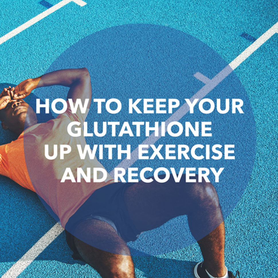 Increase glutathione levels with exercise & recovery 