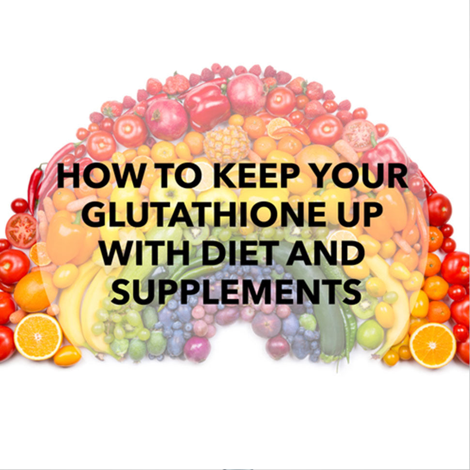 How to Keep Your Glutathione Up with Diet and Supplements