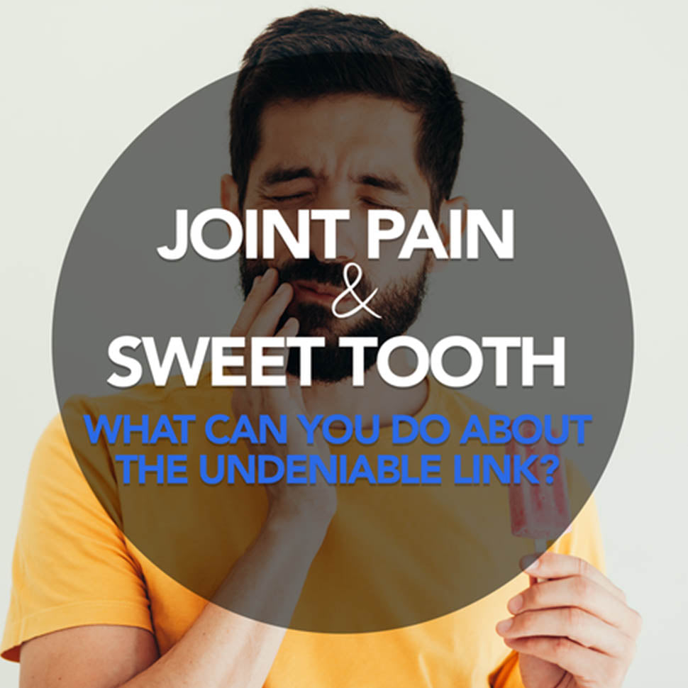 Joint Pain And Sweet Tooth: What Can You Do About The Undeniable Link?