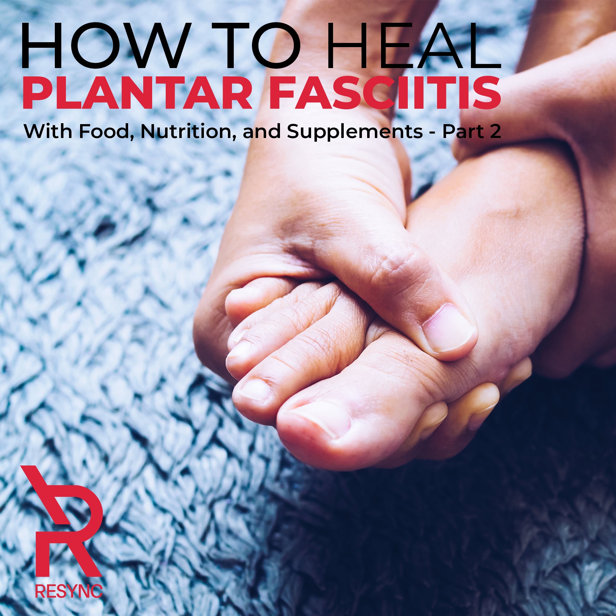 How To Heal Plantar Fasciitis With Food, Nutrition, and Supplements - Part 2
