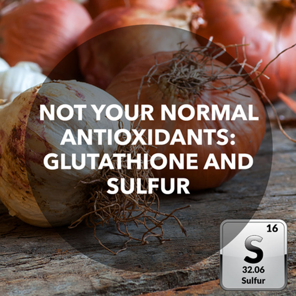 Not your normal antioxidants: Glutathione and Sulfur