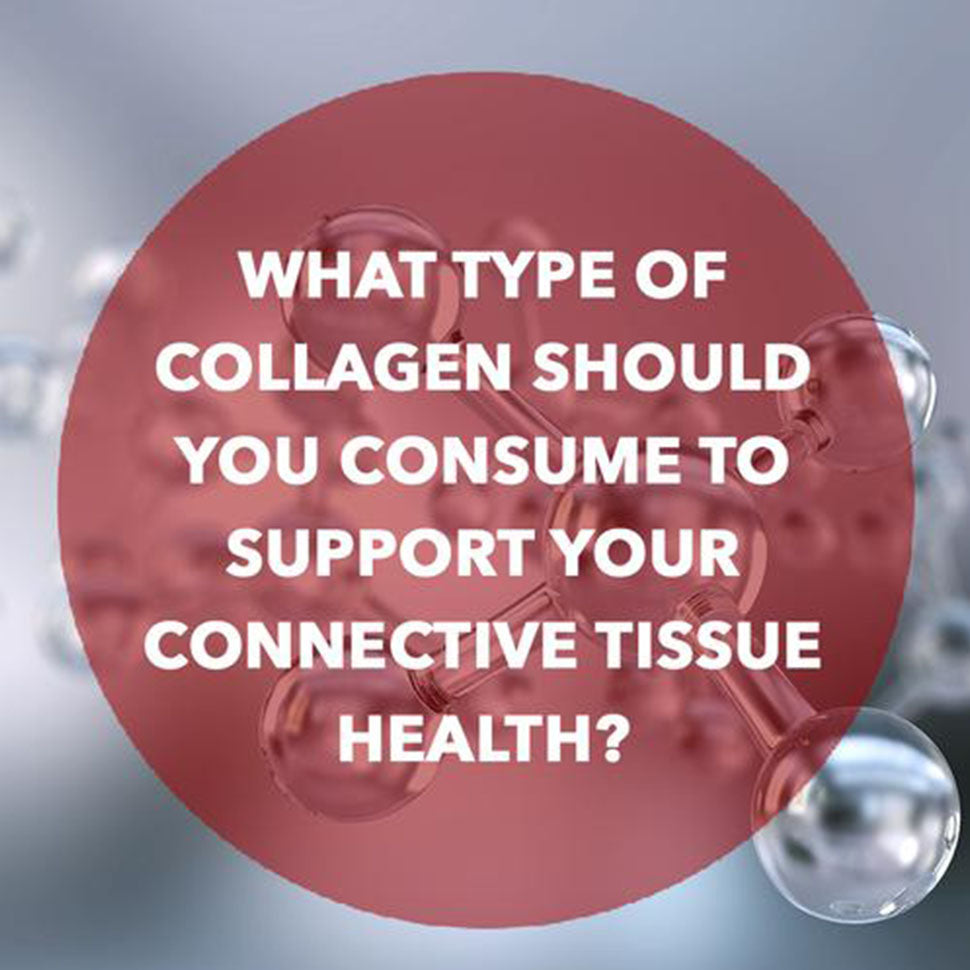 what type of collagen should you consume. support connective tissue health