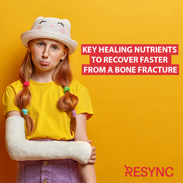 KEY HEALING NUTRIENTS TO RECOVER FASTER FROM A BONE FRACTURE