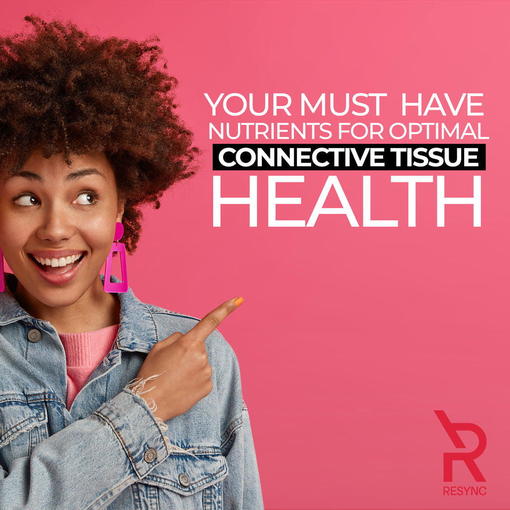 Your Must Have Nutrients for Optimal Connective Tissue Health