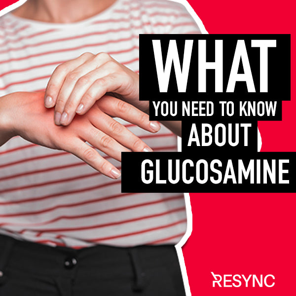 What You Need To Know About Glucosamine