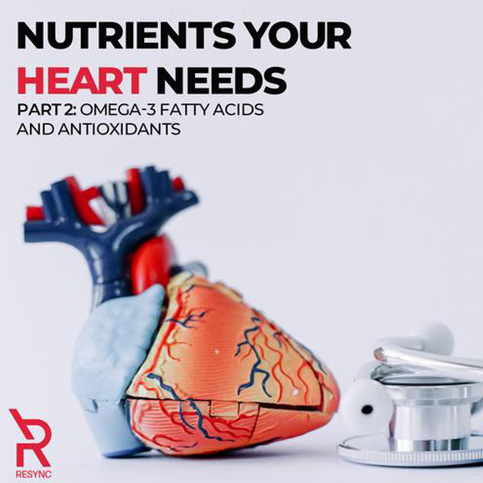Nutrients Your Heart Needs: Omega-3 Fatty Acids and Antioxidants